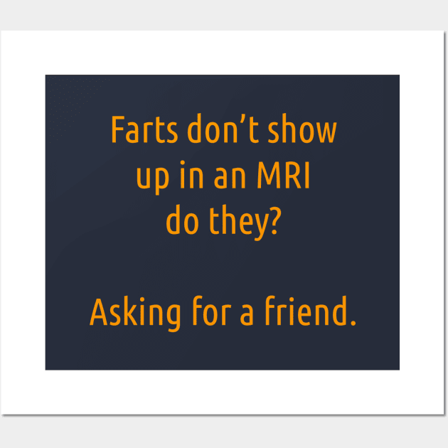 Farts Don't Show Up In An MRI Wall Art by DubyaTee